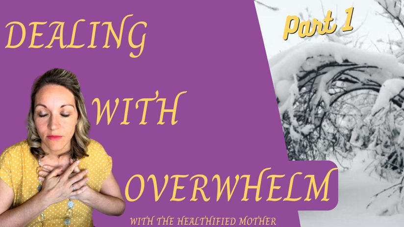 Dealing w/Overwhelm Part 1